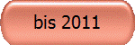 bis 2011